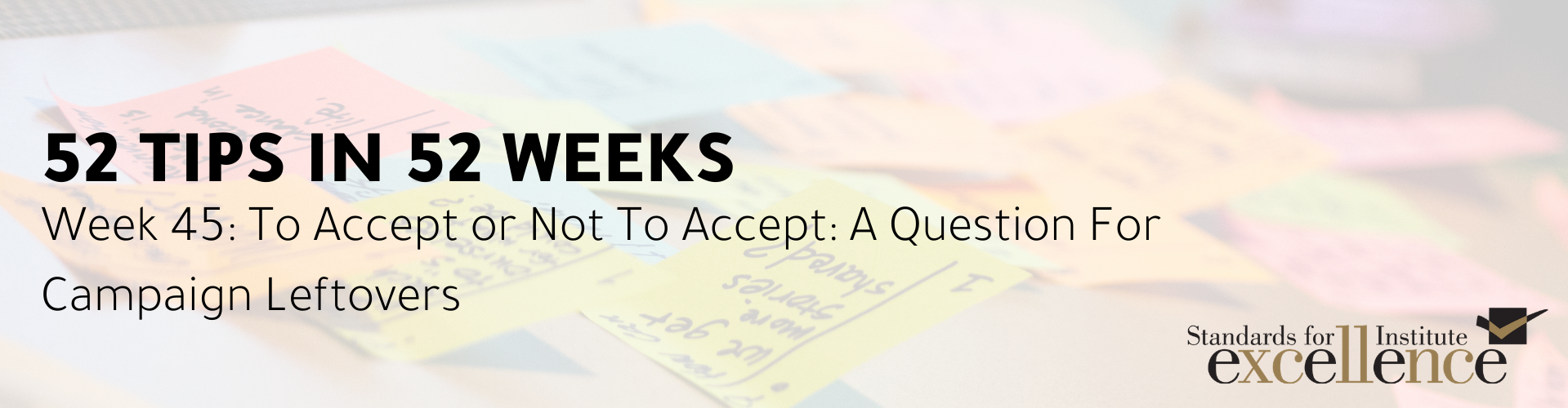 52 Tips in 52 Weeks: To Accept or Not To Accept – A Question For Campaign Leftovers