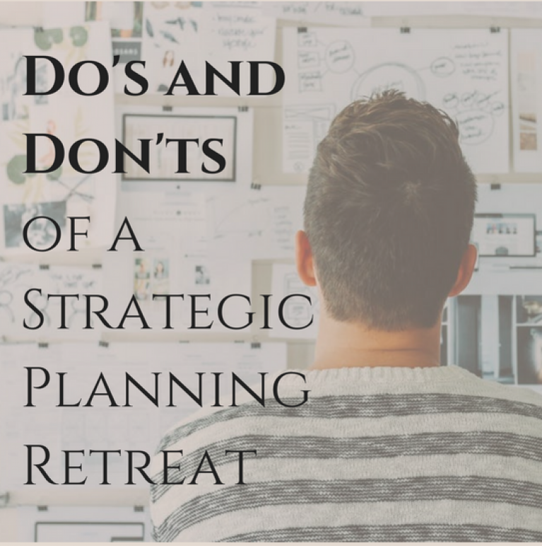Do’s and Don’ts of a Strategic Planning Retreat